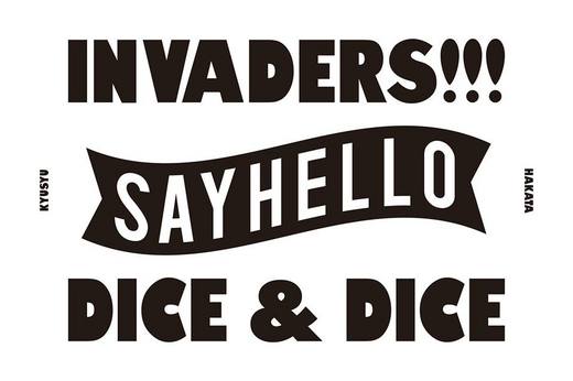 SAYHELLO INVADERS at Dice&Dice_2.jpg